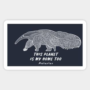 Anteater - This Planet Is My Home Too - animal ink art Magnet